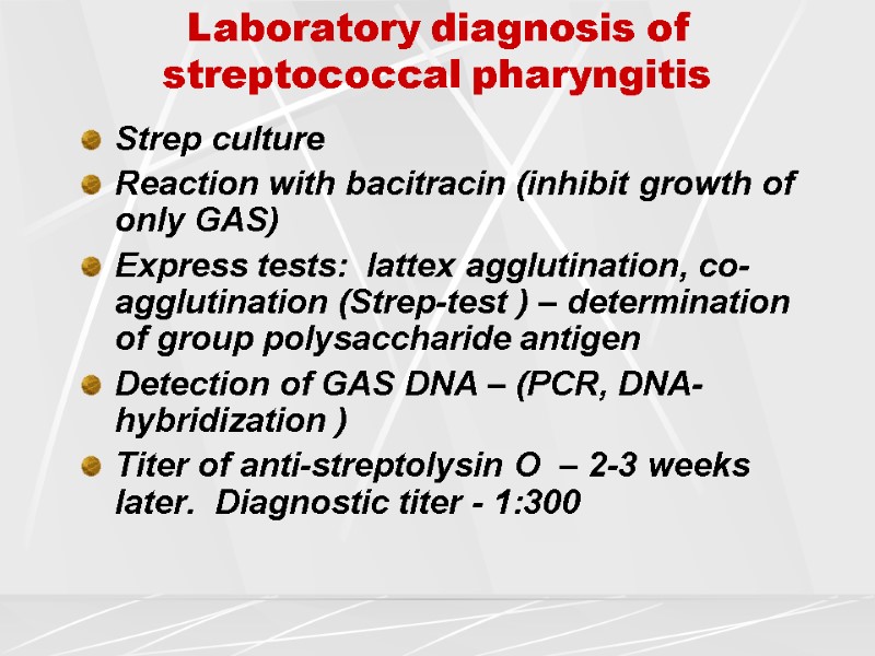 Laboratory diagnosis of streptococcal pharyngitis Strep culture  Reaction with bacitracin (inhibit growth of